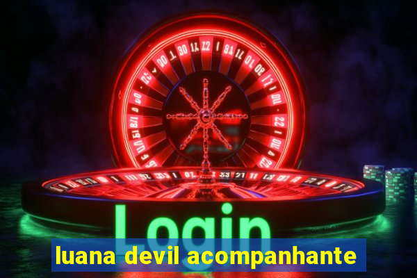 luana devil acompanhante